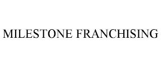 MILESTONE FRANCHISING trademark