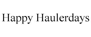 HAPPY HAULERDAYS trademark