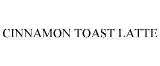 CINNAMON TOAST LATTE trademark