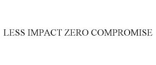 LESS IMPACT ZERO COMPROMISE trademark