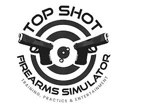 TOP SHOT FIREARMS SIMULATOR TRAINING, PRACTICE & ENTERTAINMENT trademark