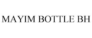 MAYIM BOTTLE BH trademark