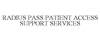 RADIUS PASS PATIENT ACCESS SUPPORT SERVICES trademark