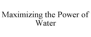 MAXIMIZING THE POWER OF WATER trademark