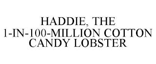 HADDIE, THE 1-IN-100-MILLION COTTON CANDY LOBSTER trademark