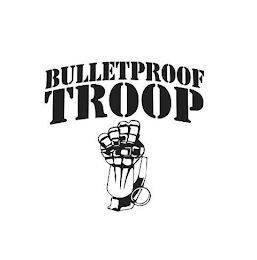 BULLETPROOF TROOP trademark