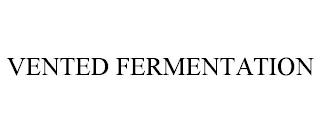 VENTED FERMENTATION trademark