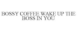 BOSSY COFFEE WAKE UP THE BOSS IN YOU trademark