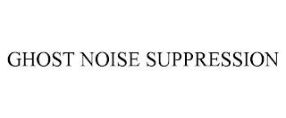 GHOST NOISE SUPPRESSION trademark