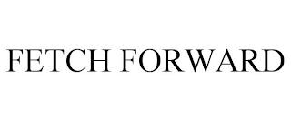 FETCH FORWARD trademark