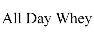 ALL DAY WHEY trademark