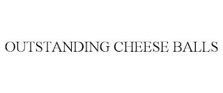 OUTSTANDING CHEESE BALLS trademark