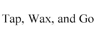 TAP, WAX, AND GO trademark