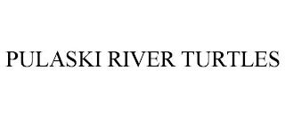 PULASKI RIVER TURTLES trademark