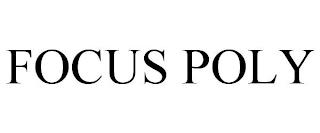 FOCUS POLY trademark