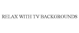 RELAX WITH TV BACKGROUNDS trademark