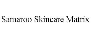 SAMAROO SKINCARE MATRIX trademark