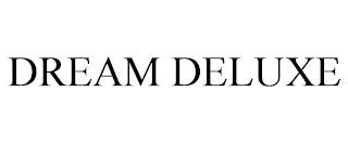 DREAM DELUXE trademark