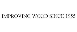 IMPROVING WOOD SINCE 1955 trademark