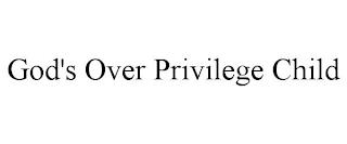 GOD'S OVER PRIVILEGE CHILD trademark