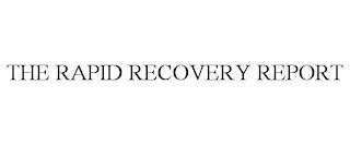 THE RAPID RECOVERY REPORT trademark