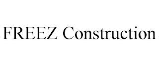 FREEZ CONSTRUCTION trademark