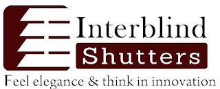 INTERBLIND SHUTTERS FEEL ELEGANCE & THINK IN INNOVATION trademark