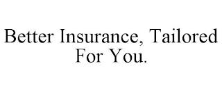 BETTER INSURANCE, TAILORED FOR YOU. trademark