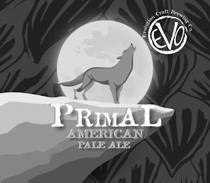 PRIMAL AMERICAN PALE ALE EVOLUTION CRAFT BREWING CO. EVO trademark