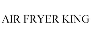 AIR FRYER KING trademark