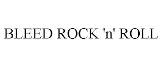 BLEED ROCK 'N' ROLL trademark