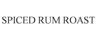 SPICED RUM ROAST trademark