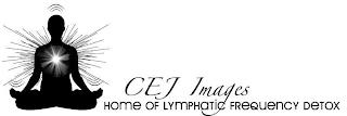 CEJ IMAGES HOME OF LYMPHATIC FREQUENCY DETOX trademark