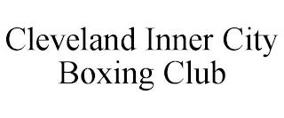 CLEVELAND INNER CITY BOXING CLUB trademark