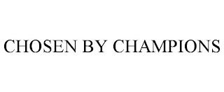 CHOSEN BY CHAMPIONS trademark