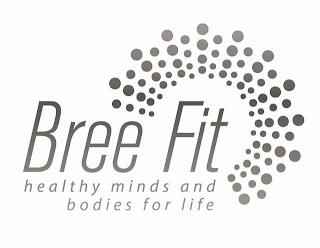 BREE FIT HEALTHY MINDS AND BODIES FOR LIFE trademark