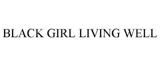 BLACK GIRL LIVING WELL trademark