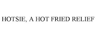 HOTSIE, A HOT FRIED RELIEF trademark