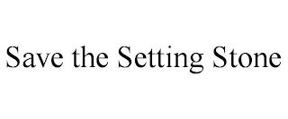 SAVE THE SETTING STONE trademark