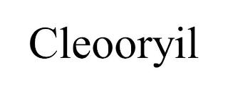 CLEOORYIL trademark