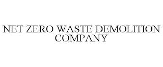 NET ZERO WASTE DEMOLITION COMPANY trademark