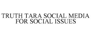 TRUTH TARA SOCIAL MEDIA FOR SOCIAL ISSUES trademark