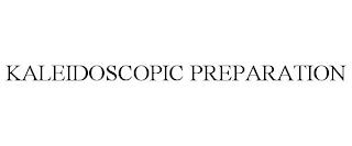 KALEIDOSCOPIC PREPARATION trademark