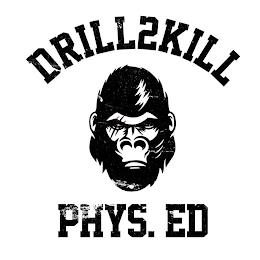 DRILL2KILL PHYS. ED trademark