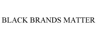 BLACK BRANDS MATTER trademark