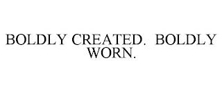 BOLDLY CREATED. BOLDLY WORN. trademark