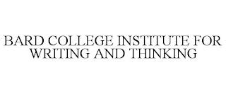 BARD COLLEGE INSTITUTE FOR WRITING AND THINKING trademark