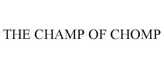 THE CHAMP OF CHOMP trademark