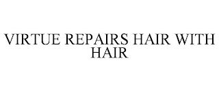 VIRTUE REPAIRS HAIR WITH HAIR trademark