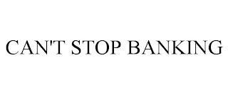 CAN'T STOP BANKING trademark